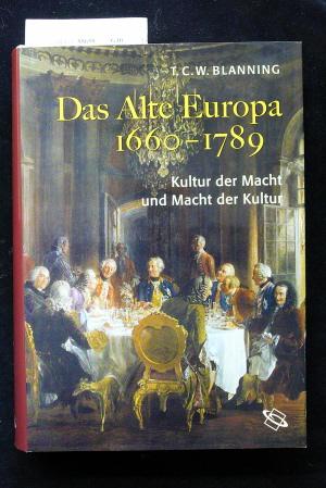 Das alte Europa 1660-1789: Kultur der Macht und Macht der Kultur
