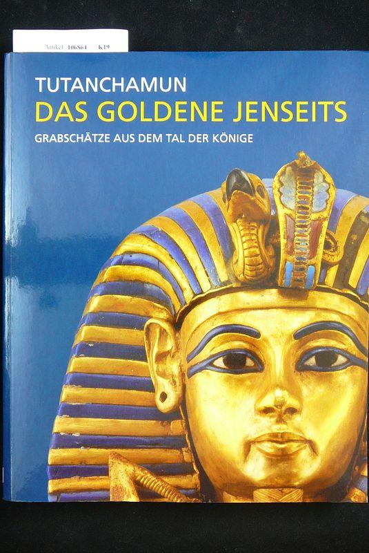 Tutanchamun - Das goldene Jenseits. Grabschätze aus dem Tal der Könige