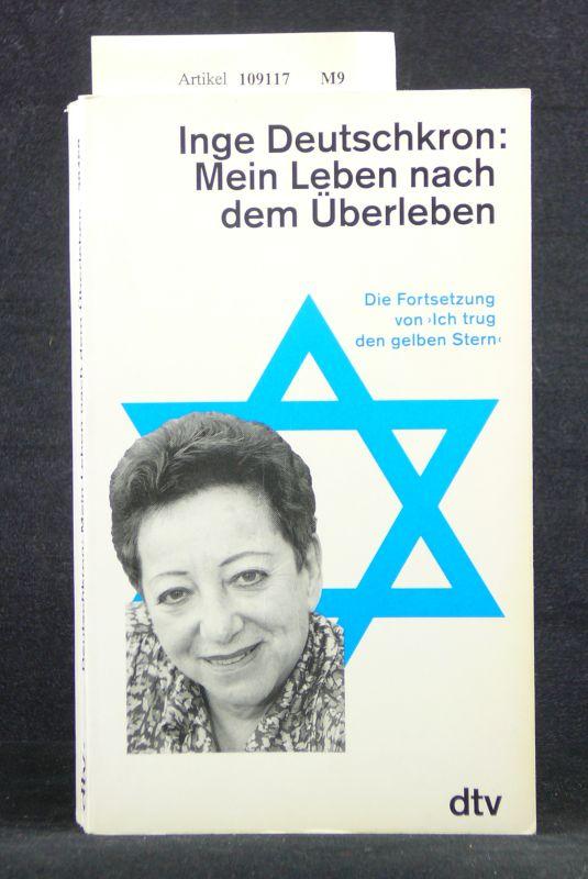Mein Leben nach dem Überleben. Die Fortsetzung von > Ich trug den gelben Stern <. o.A. - Deutschkron, Inge.
