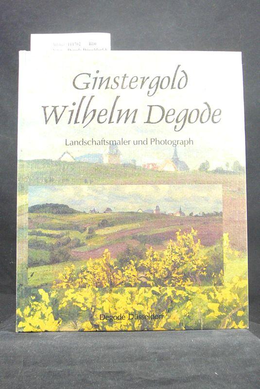 Ginstergold: Wilhelm Degode - Landschaftsmaler und Fotograf