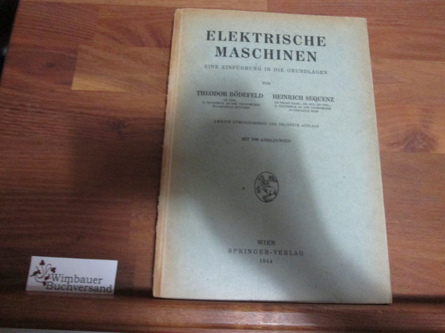 Elektrische Maschinen : Eine Einf. in d. Grundlagen., Theodor Bödefeld ; Heinrich Sequenz