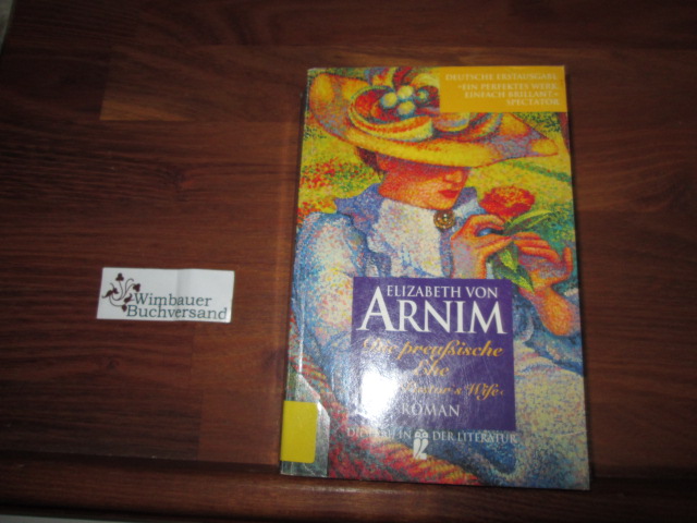 Die preussische Ehe = The pastor's wife. Elizabeth von Arnim. Aus dem Engl. ins Dt. übertr. von Sybil Gräfin Schönfeldt. Mit einem Nachw. von Annemarie Stoltenberg, Ullstein ; Nr. 30381 : Die Frau in der Literatur - Arnim, Mary Annette von