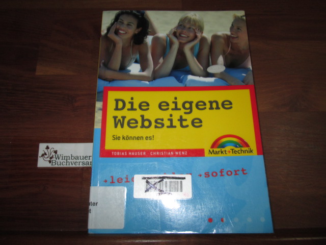 Die eigene Website : Sie können es!. ; Christian Wenz - Hauser, Tobias und Christian Wenz