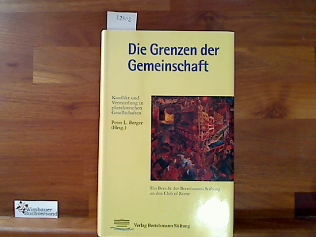 Die Grenzen der Gemeinschaft: Konflikt und Vermittlung in pluralistischen Gesellschaften. Ein Bericht der Bertelsmann Stiftung and den Club of Rome