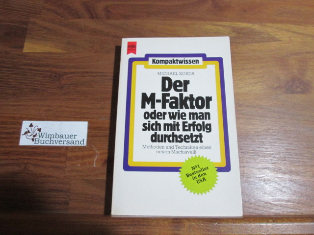 Der M- Faktor oder wie man sich mit Erfolg durchsetzt. Methoden und Techniken eines neuen Machiavelli.