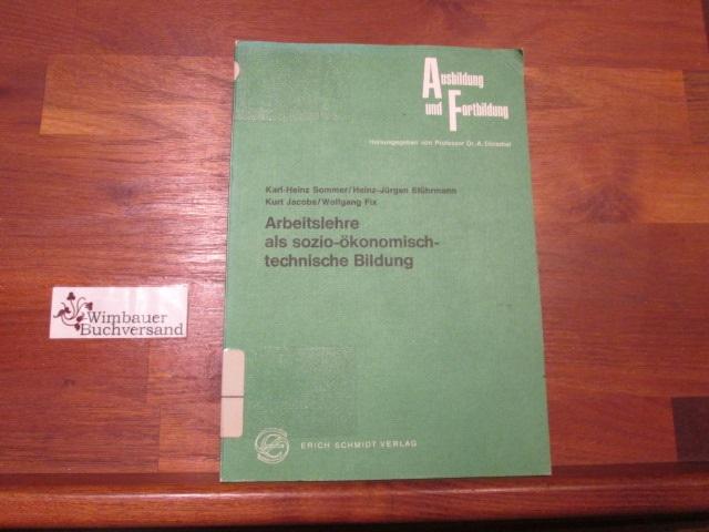 Arbeitslehre als sozio-ökonomisch-technische Bildung. von [u. a.] / Ausbildung und Fortbildung ; Bd. 10 - Sommer, Karl-Heinz