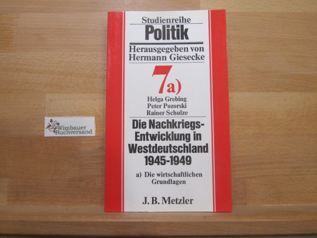 Die Nachkriegsentwicklung Ausgabe A in Westdeutschland 1945 - 1949. Die wirtschaftlichen Grundlagen