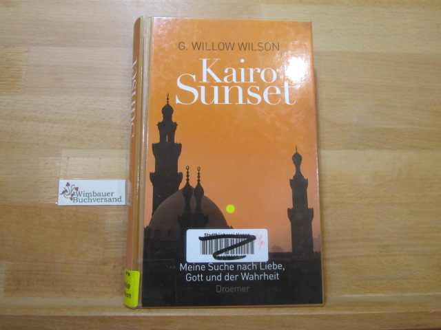 Kairo sunset : meine Suche nach Liebe, Gott und der Wahrheit. - Wilson, G. Willow und Elisabeth (Übers.) Liebl
