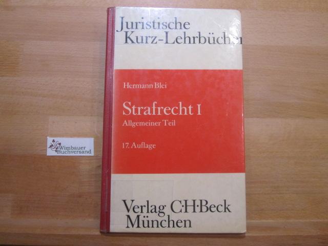 Strafrecht; Teil: 1., Allgemeiner Teil. Juristische Kurz-Lehrbücher - Blei, Hermann