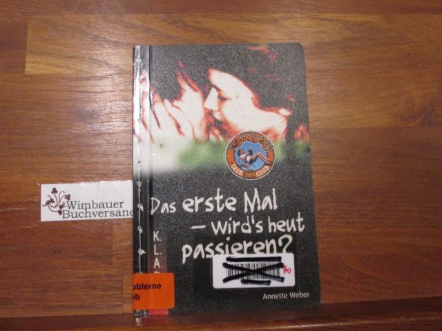 Das erste Mal - wirds heut passieren?. Annette Weber / K.L.A.R. - Weber, Annette (Verfasser)