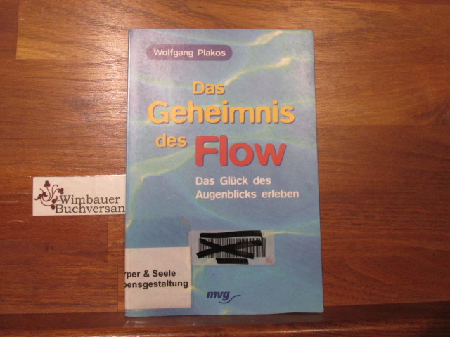 Das Geheimnis des Flow : das Glück des Augenblicks erleben. Wolfgang Plakos / MVG-Paperbacks ; 08689