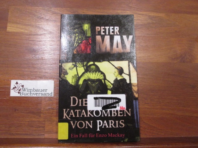Die Katakomben von Paris : ein Fall für Enzo Mackay. Peter May. Aus dem Engl. von Anke und Eberhard Kreutzer / Rororo ; 25402 - May, Peter (Verfasser), Anke (Übersetzer) Kreutzer und Eberhard (Übersetzer) Kreutzer