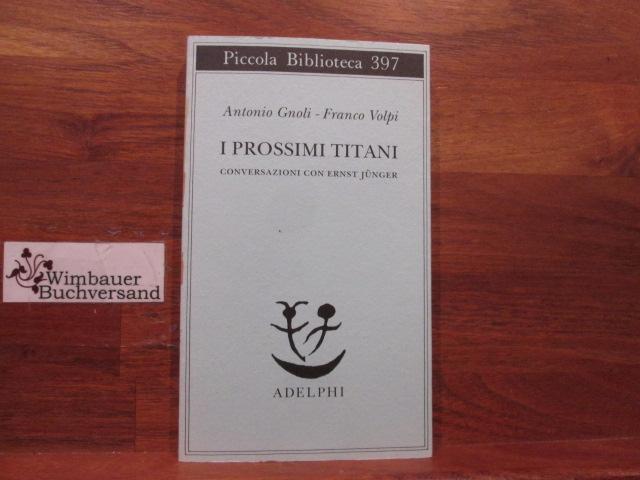 I prossimi titani : conversazioni con Ernst Jünger. SIGNIERT Antonio Gnoli ; Franco Volpi / Piccola biblioteca Adelphi ; 397 - Gnoli, Antonio (Verfasser), Franco (Verfasser) Volpi und Ernst (Verfasser) Jünger