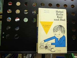 Hebel, Rolle, Keil und Rad : Den Naturgesetzen auf der Spur