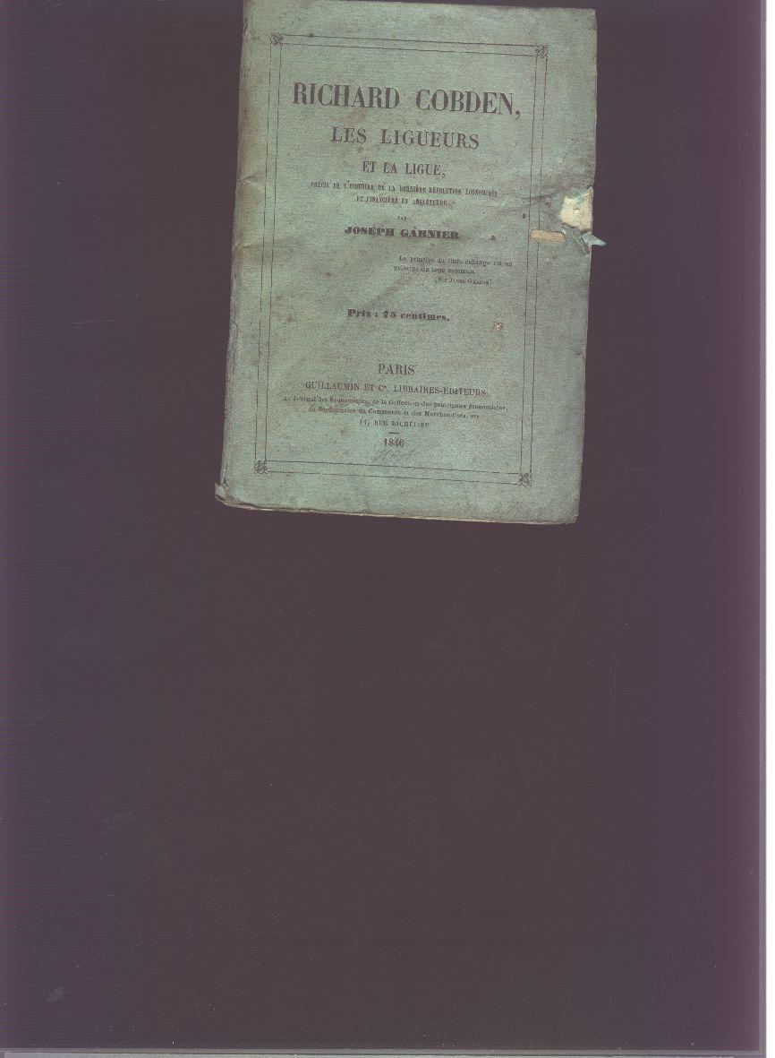 Richard Cobden les Ligueurs et la Ligue Precis de Histoire de la Derniere Revolution Economique et financiere de Angleterre - Joseph Garnier