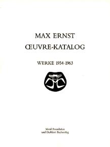 Max Ernst: Oeuvre-Katalog, 1954-1963. the Complete Paintings, Drawings, Sculpture, Frottages and Collages. Volume VI