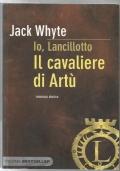 Il cavaliere di Artù - Io Lancillotto 1 Sacro Graal Re Camelot romanzo storico fantasy