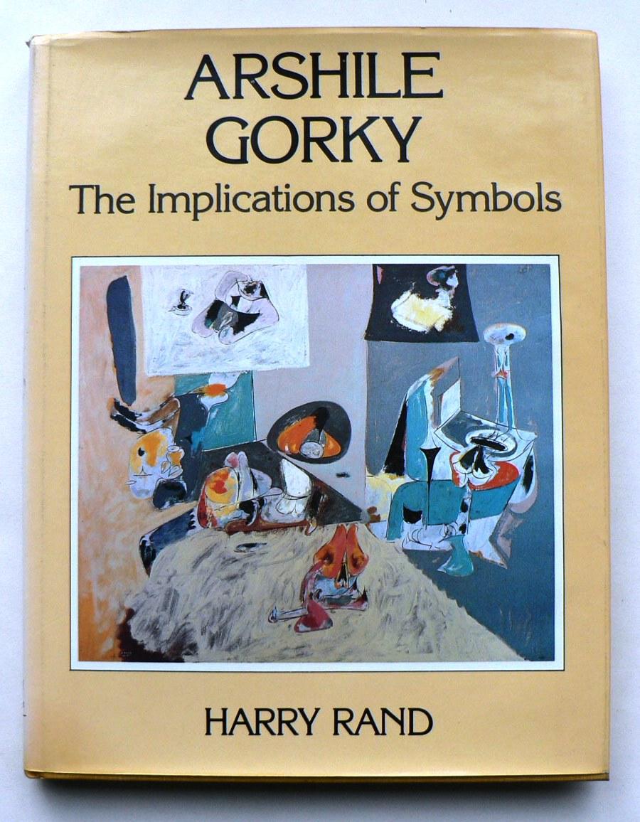 Arshile Gorky: The Implications of Symbols - Rand, Harry
