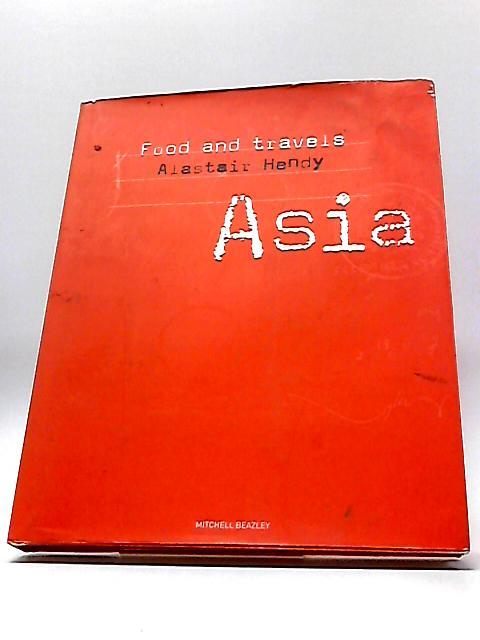 Food and Travels Asia - Alastair Hendy