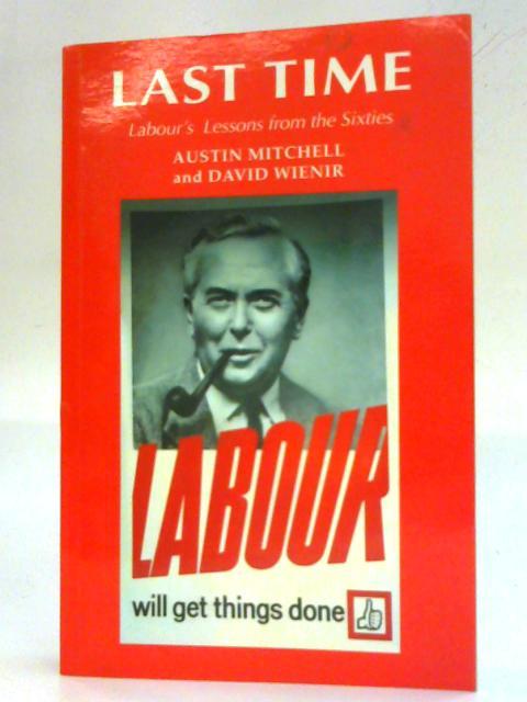 Last Time: Labour's Lessons from the Sixties - Austin Mitchell