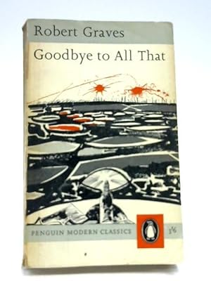 Goodbye to All That by Robert Graves Goodbye to All That by Robert Graves