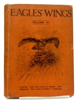 Eagles Wings An Illustrated Monthly Magazine for the Young Volume 51: Various