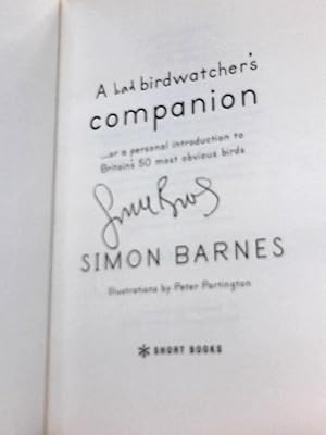 A Bad Birdwatchers Companion: ...or a personal introducion to Britains 50 most obvious birds