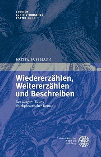 Wiedererzählen, Weitererzählen und Beschreiben: Der `Jüngere Titurel` als ekphrastischer Roman (Studien zur historischen Poetik) - Bußmann, Britta