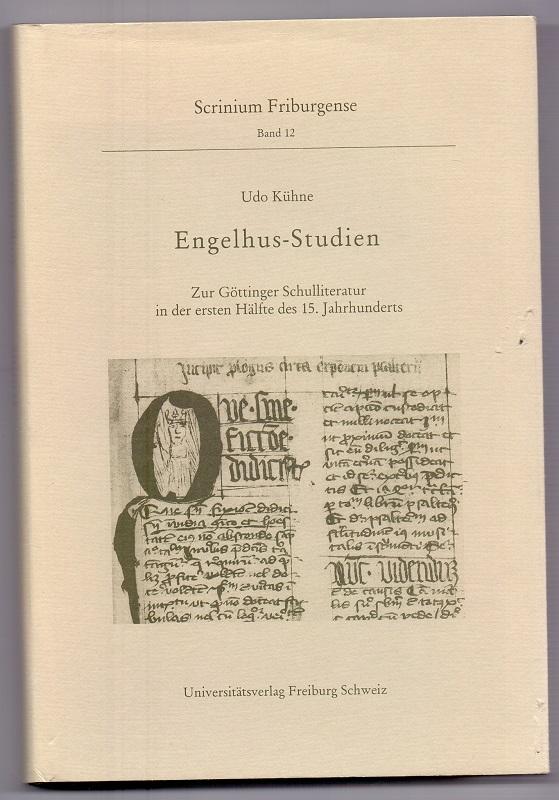 Engelhus-Studien: Zur Göttinger Schulliteratur in der ersten Hälfte des 15. Jahrhunderts (Scrinium Friburgense)
