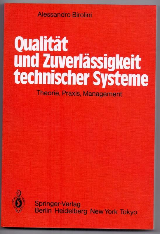 Qualität und Zuverlässigkeit technischer Systeme : Theorie, Praxis, Management. Alessandro Birolini - Birolini, Alessandro (Verfasser)