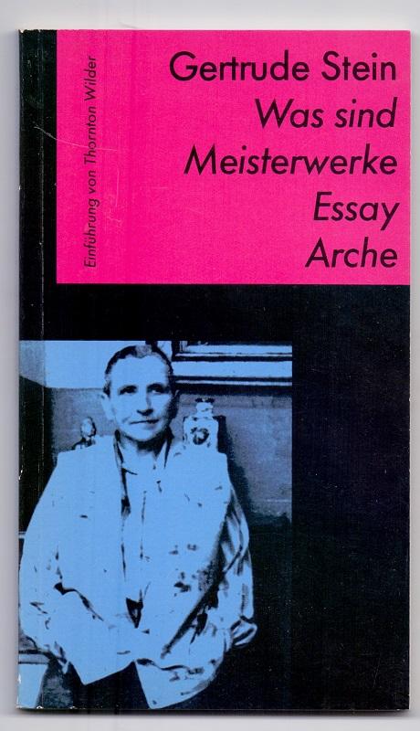 Was sind Meisterwerke: Essay. Mit einer Einführung von Thornton Wilder. Aus dem Amerikanischen von Marie-Anne Stiebel. - Stein, Gertrude