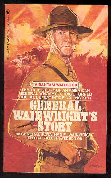 GENERAL WAINWRIGHT'S STORY , Special Illustrated Edition - General Jonathan M. Wainwright ,[ edited by Robert Considine]
