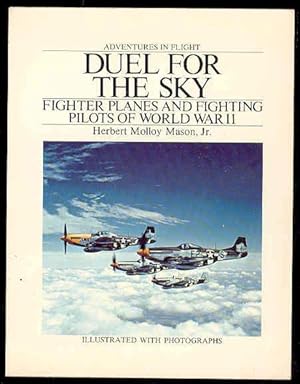 DUEL FOR THE SKY Fighter Planes and Fighting Pilots of World War II , Adventures in Flight