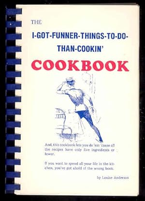 The I-Got-Funner-Things-To-Do-Than-Cookin' Cookbook