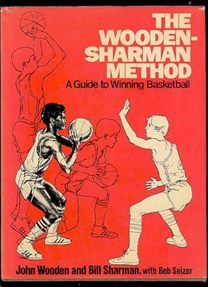 THE WOODEN-SHARMAN METHOD a Guide to Winning Basketball