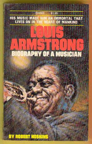 LOUIS ARMSTRONG Biography of a Musician