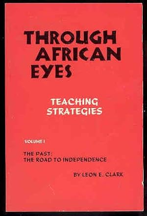 THROUGH AFRICAN EYES Teaching Strategies ; Volume 1 the Past: The Road to Independence