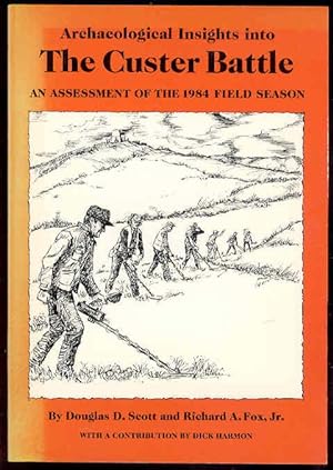 Archaeological Insights Into THE CUSTER BATTLE an Assessment of the 1984 Field Season, with Map