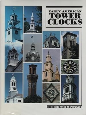 Early American Tower Clocks : Surviving American Tower Clocks From, 1726 to 1870