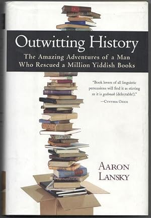 OUTWITTING HISTORY: The Amazing Adventures of a Man who Rescued a Million Yiddish Books