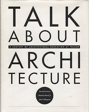 TALK ABOUT ARCHITECTURE: A Century of Architectural Education at Tulane