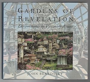GARDENS OF REVELATION: Environments by Visionary Artists