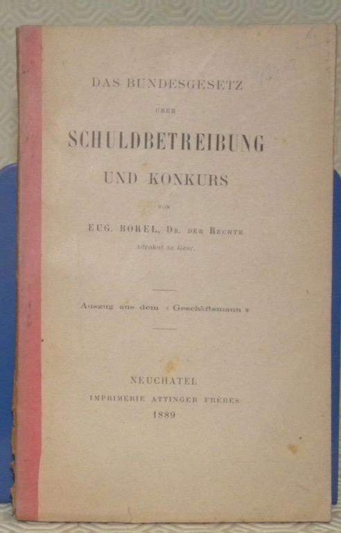 Das Bundesgesetz über Schuldbetreibung und Konkurs. - BOREL, Eug.