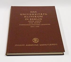 Das Universitätsklinikum in Berlin. Seine Ärzte und seine wissenschaftliche Leistung. 1810 - 1933...