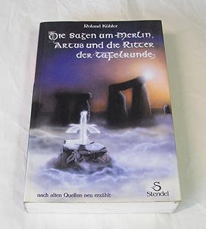 Die Sagen um Merlin, Artus und die Ritter der Tafelrunde. Nach alten Quellen neu erzählt. Nachwor...