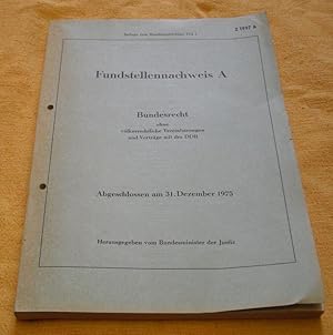 Fundstellennachweis A. Bundesrecht ohne völkerrechtliche Vereinbarungen und Verträge mit der DDR....