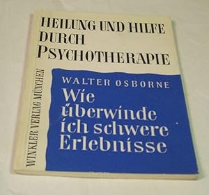 Wie überwinde ich schwere Erlebnisse. Heilung und Hilfe durch Psychotherapie. >Kleine Schrift zur...