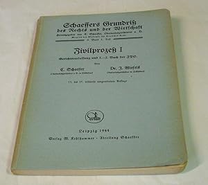 Zivilprozeß I. Gerichtsverfassung und 1.-2. Buch der ZPO. Von Carl Schaeffer, Oberlandesgerichtsr...