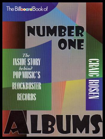 The Billboard Book of Number One Albums: The Inside Story Behind Pop Music's Blockbuster Records