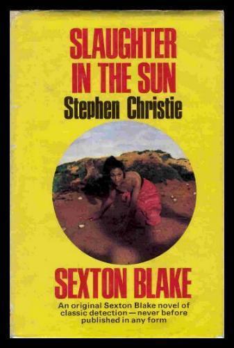 SLAUGHTER IN THE SUN - A Sexton Blake Adventure - Christie, Stephen (pen name used by D. S. C. Kuruppu)